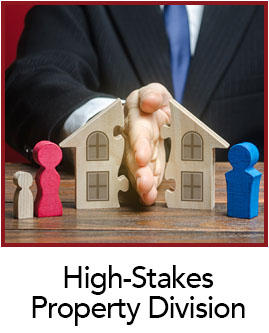 High-Stakes Property Division